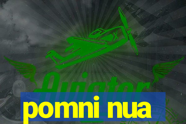 pomni nua
